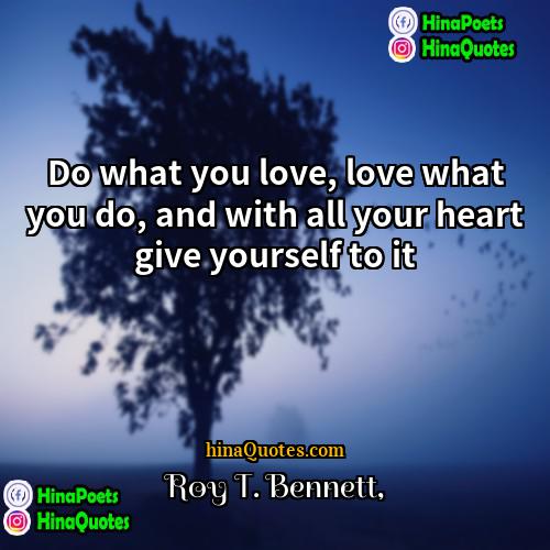 Roy T Bennett Quotes | Do what you love, love what you
